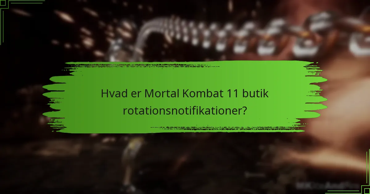 Hvordan kan jeg holde mig opdateret om Mortal Kombat 11 butik rotationer?
