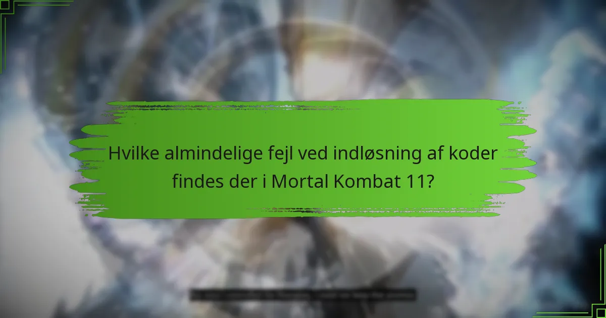 Hvordan kan jeg løse fejl ved indløsning af koder i Mortal Kombat 11?