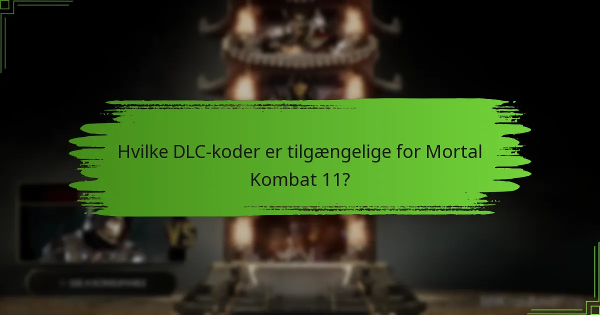 Hvilke DLC-koder er tilgængelige for Mortal Kombat 11?