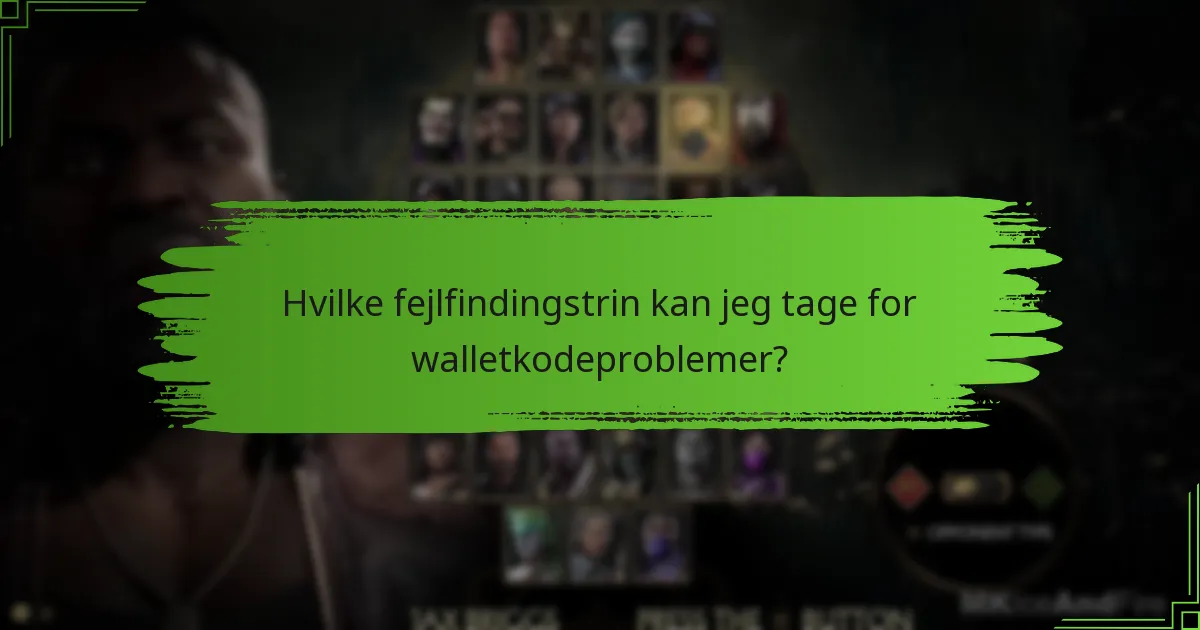 Hvilke fejlfindingstrin kan jeg tage for walletkodeproblemer?