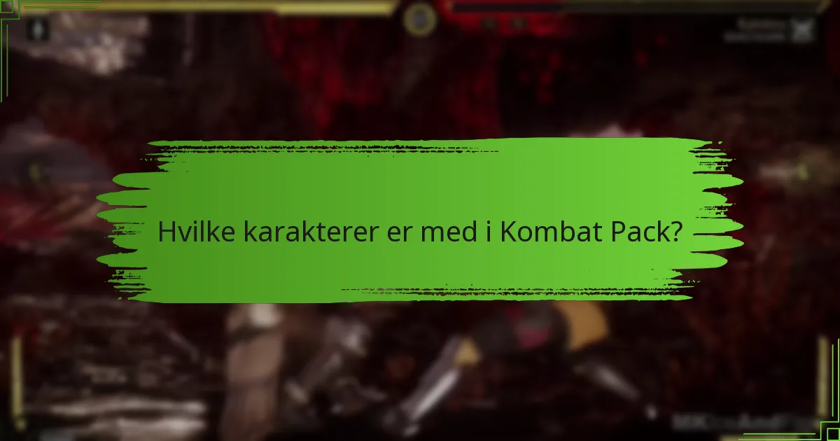 Hvilke karakterer er med i Kombat Pack?