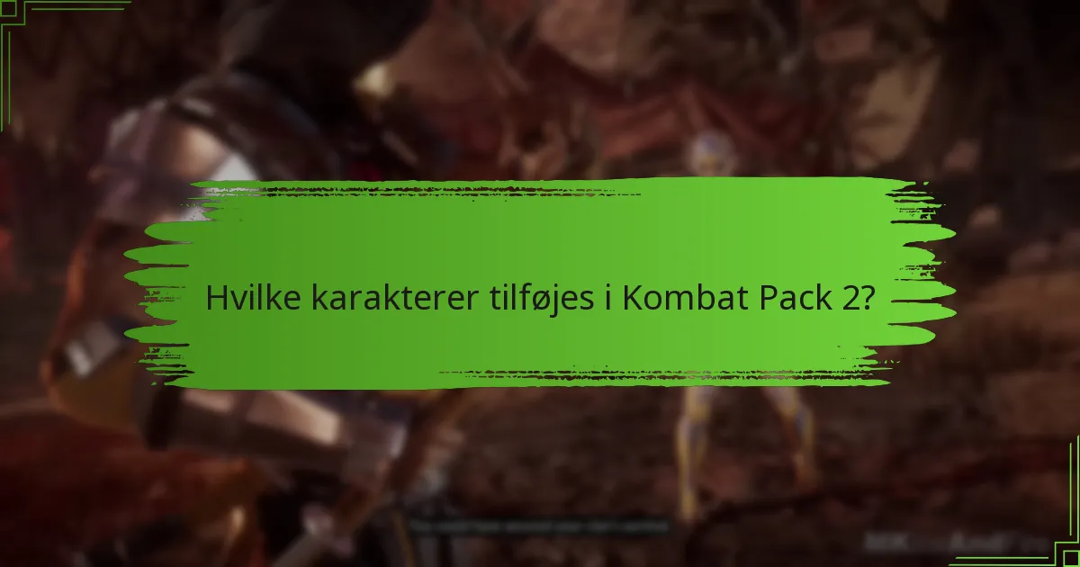 Hvilke karakterer tilføjes i Kombat Pack 2?