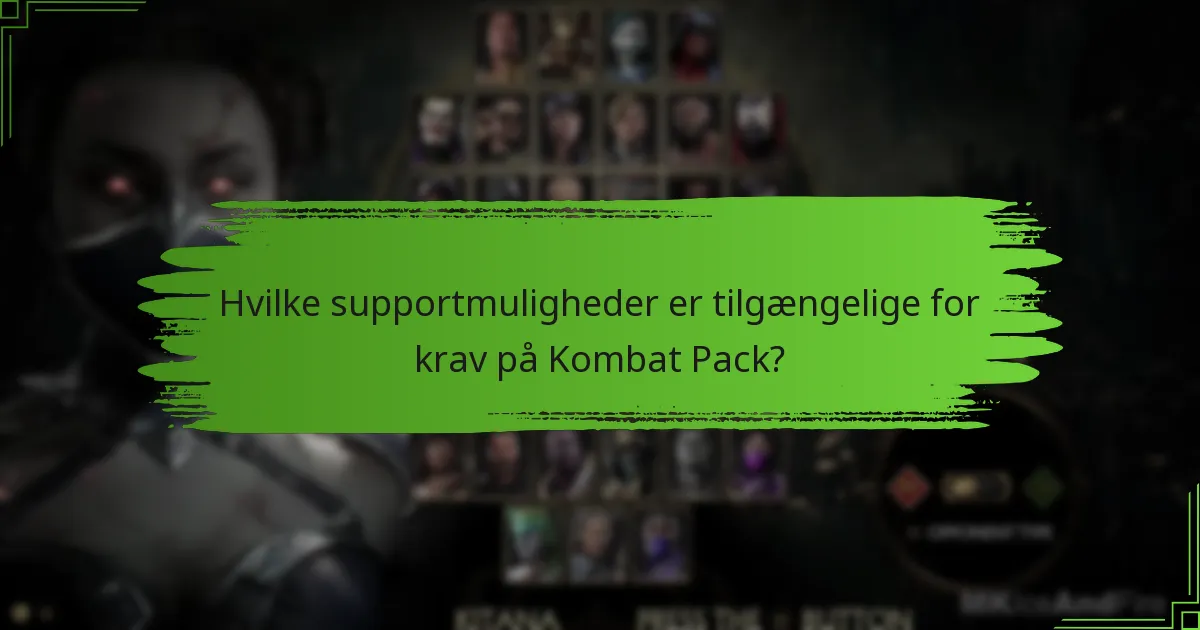 Hvilke supportmuligheder er tilgængelige for krav på Kombat Pack?