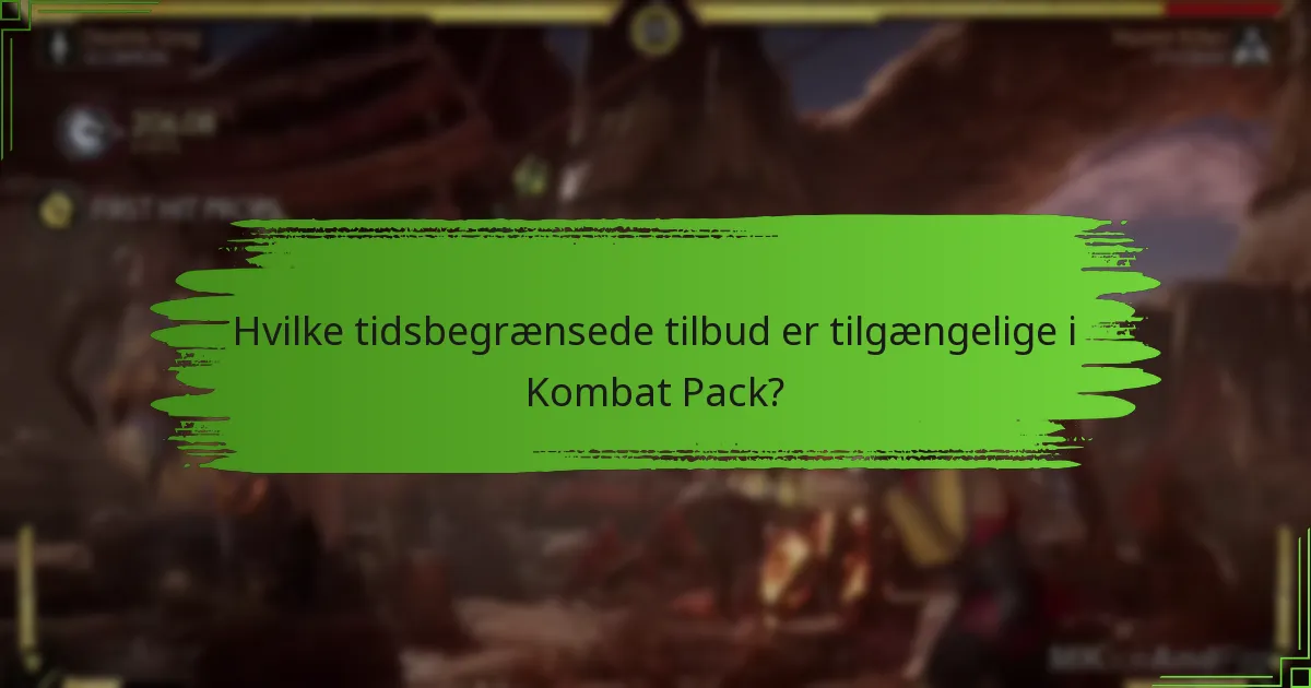 Hvilke tidsbegrænsede tilbud er tilgængelige i Kombat Pack?