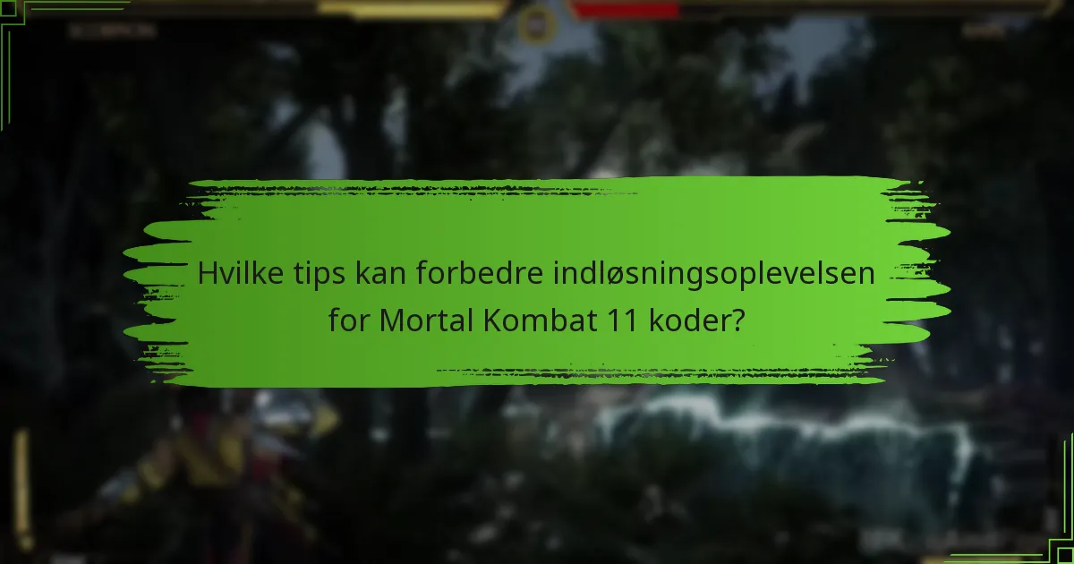 Hvilke tips kan forbedre indløsningsoplevelsen for Mortal Kombat 11 koder?