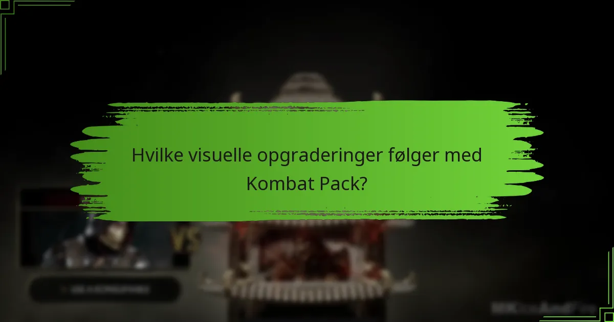 Hvilke visuelle opgraderinger følger med Kombat Pack?