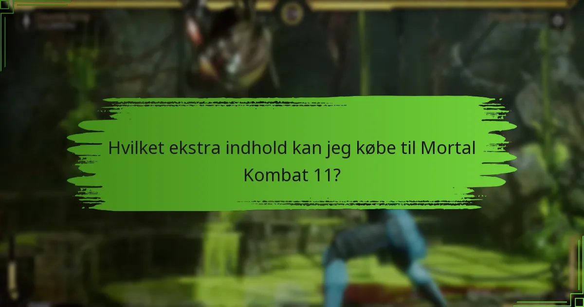 Hvilket ekstra indhold kan jeg købe til Mortal Kombat 11?