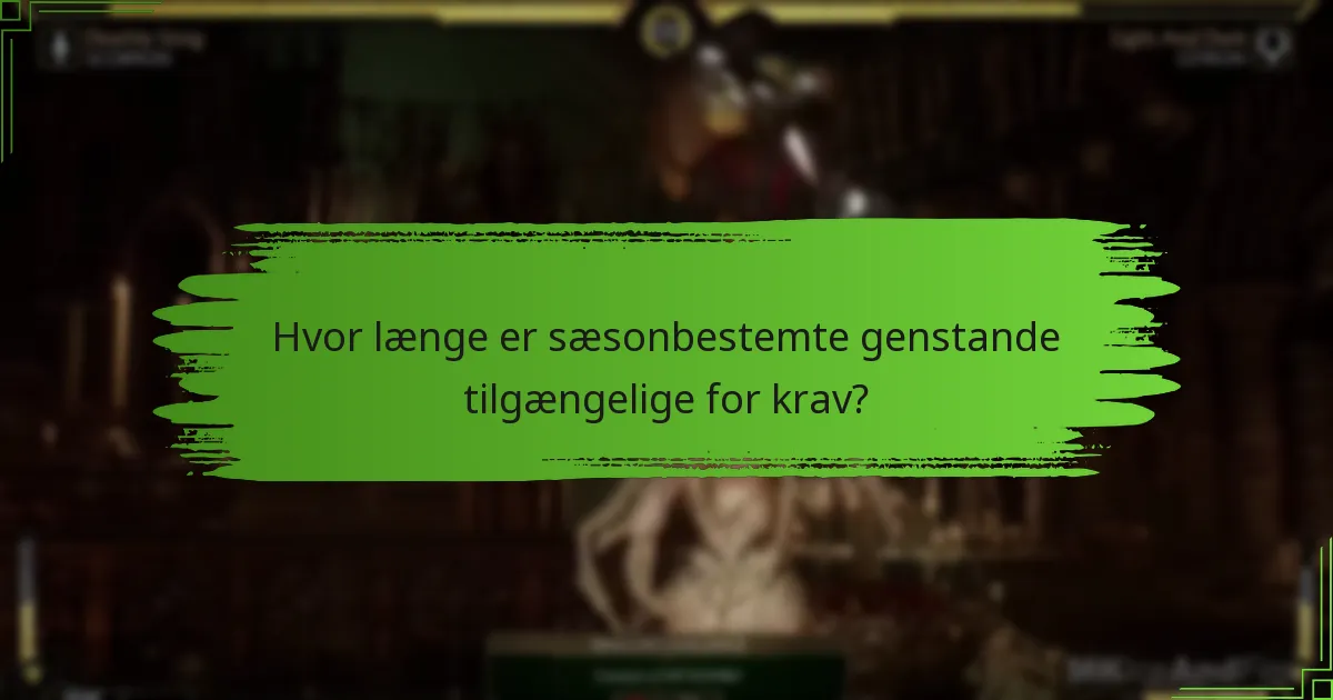 Hvor længe er sæsonbestemte genstande tilgængelige for krav?