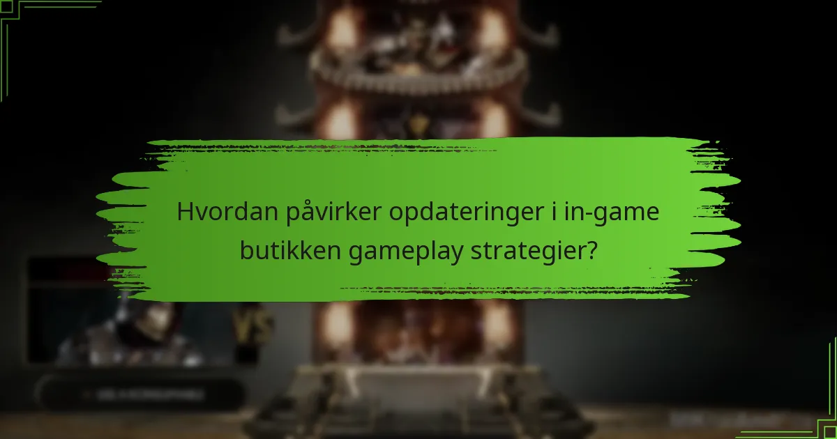 Hvordan påvirker opdateringer i in-game butikken gameplay strategier?
